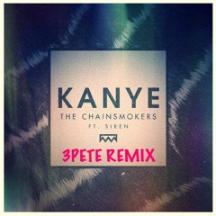 The Chainsmokers-Kanye(3PETE Remix)