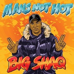 BIG SHAQ - MAN'S NOT HOT [Art Supplies Edit]