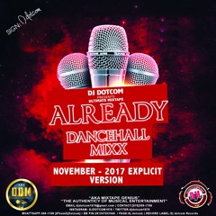 DJ DOTCOM_PRESENTS_ALREADY_DANCEHALL_MIX (NOVEMBER - 2017 - EXPLICIT VERSION)