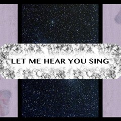 Let Me Hear You Sing