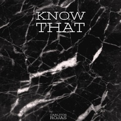 Carlitos Rojas - Know That