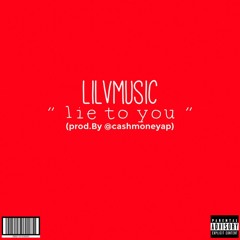 “Lie to you” (Prod.by @cashmoneyap)