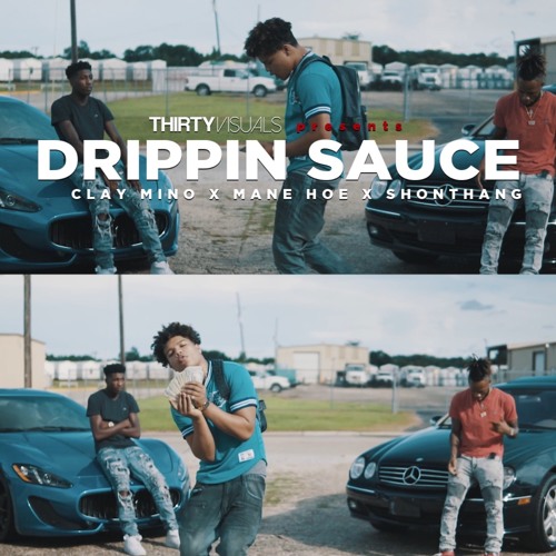 Stream Drippin Sauce Ft Shon Thang, Mane Hoe By Clay Mino | Listen.