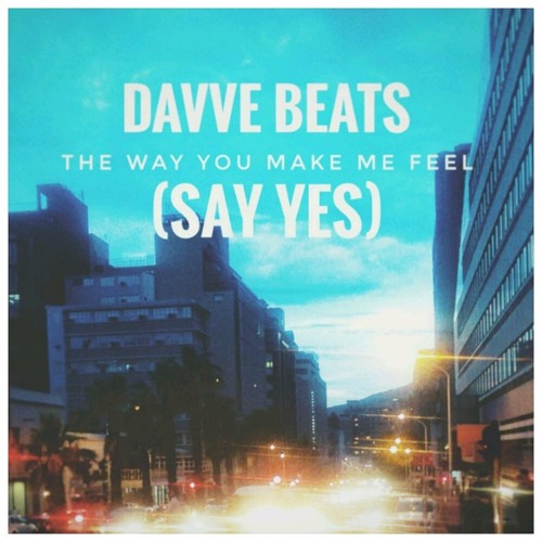The Way You Make Me Feel (Say Yes)