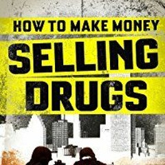 How To Make $$ $elling Drugs