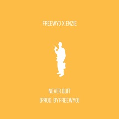 Never Quit (Ft. Enzie) (Prod. By Freewyo)