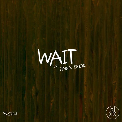 SIXX004: S.Chu Ft. Daîne Dyer - Wait