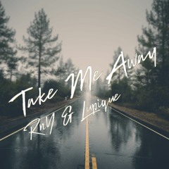 RnY & Lupique - Take Me Away (Original Mix)**SUPPORTED BY DEBRIS** [OUT NOW]
