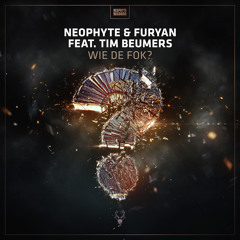 Neophyte & Furyan Feat. Tim Beumers- Wie De Fok?
