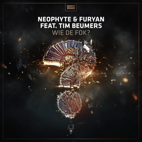 Neophyte & Furyan Feat. Tim Beumers- Wie De Fok?