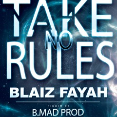 Blaiz Fayah - Take No Rules (Riddim by B.Mad)