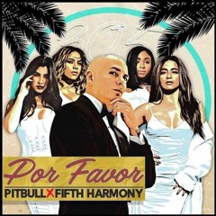 Pitbull - POR FAVOR ft. Fifth Harmony (Tony Fernandez Bootleg)COPYRIGHT