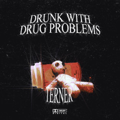 DRUNK WITH DRUG PROBLEMS (Prod. Nayz)
