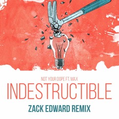 Not Your Dope - Indestructible (ZACK EDWARD Remix)