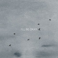 I'll be okay