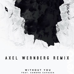 Avicii - Without You (feat Sandro Cavazza) (Axel Wernberg Remix)