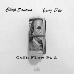 Chop Santino Ft Yung Dev - Cash Flow Pt2
