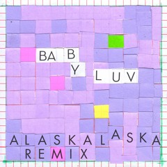 Baby Luv (ALASKALASKA Remix)