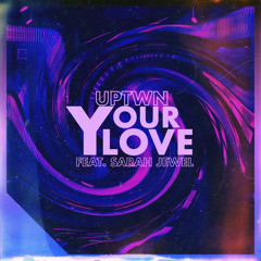 UPTWN - Your Love ft. Sarah Jewel