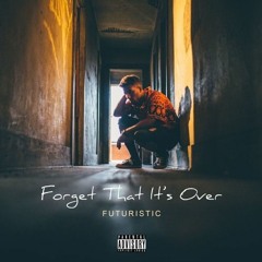 Futuristic - Forget That Its Over