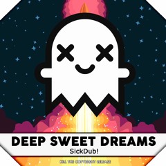 SickDub! - DEEP SWEET DREAMS (Kill The Copyright Release)