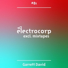Garrett David - Electrocorp Mixtape #81