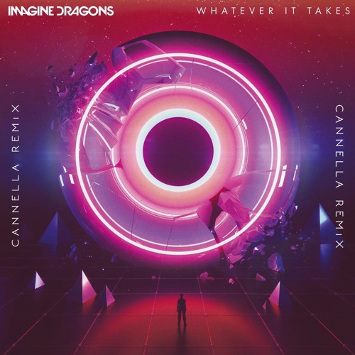 Imagine Dragons - Whatever It Takes (CANNELLA-Remix)