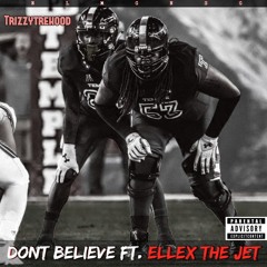 TrizzyTreHood - Dont Believe Ft. Ellex The Jet