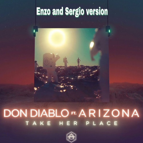 Don Diablo ft. ARIZONA- Take her Place(Enzo and Sergio Bootleg)
