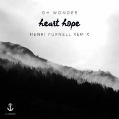 Oh Wonder - Heart Hope (Henri Purnell Remix)