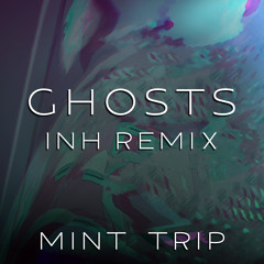 Mint Trip - Ghosts (INH Remix)
