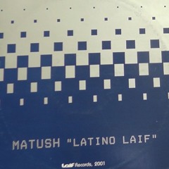 MATUSH - LATINO LAIF - A1 -(Matush Klub Mix)Vinyl 2001