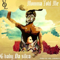 Momma Told Me [Prod. by Mr Nobody] - G baby Da Silva