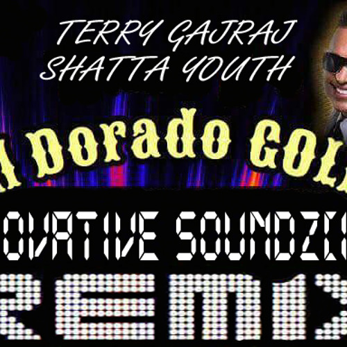 Terry Gajraj x Shatta Youth - El Dorado Gold! (Innovative Soundz[IVS] Remix)