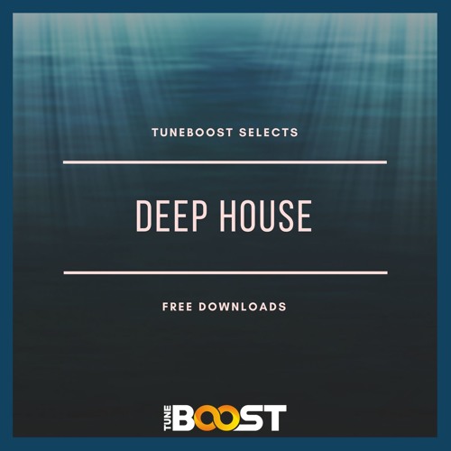 ★ TuneBoost Selects: Deep House - Free Downloads ★