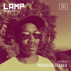 LAMP Weekly Mix #201 feat. Monsieur Frazier