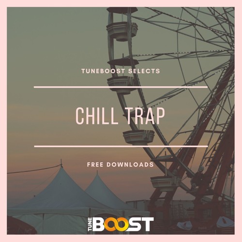 ★ TuneBoost Selects: Chill Trap - Free Downloads ★