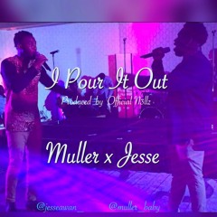 Pour It Out- Muller & Jesse
