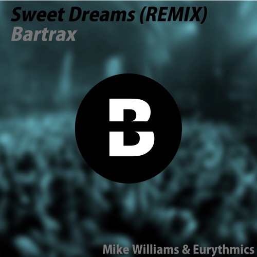 Stream Sweet Dreams (Remix Mike Williams & Eurythmics) Bartrax by