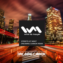 Dj Whirl & Mayer - Streets At Night (Dreaming Cannon Remix) [FREE TRACK]