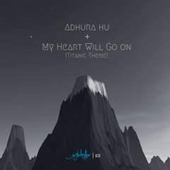 Adhura Hu ft. My Heart Will Go On (Titanic Theme)by KR