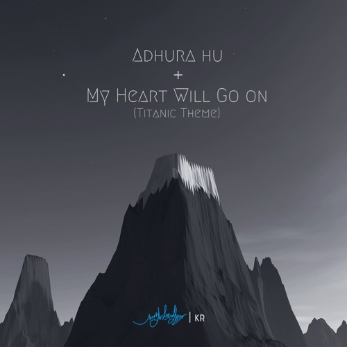 Adhura Hu ft. My Heart Will Go On (Titanic Theme)by KR