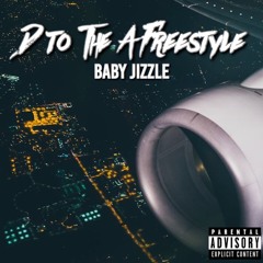 Baby Jizzle- D To The A Freestyle