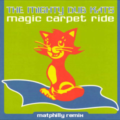 The Mighty Dub Kats - Magic Carpet Ride (matphilly Remix) [FREE DOWNLOAD!]