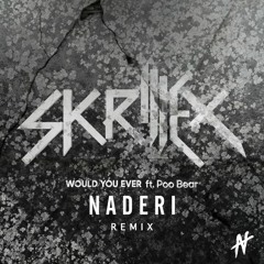 Skrillex & Poo Bear - Would You Ever (Naderi Remix)