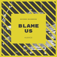 Blame US by Kuerce