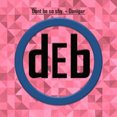 Preview Dont Be So Shy Original Mix Danigar