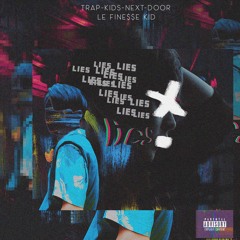 Le FINE$$E Kid (TrapKidsNextDoor) - Lies Ft TXNSHI