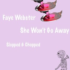 faye webster - she won't go way (slopped & chopped)