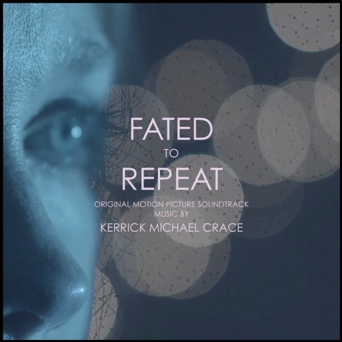 Kerrick Michael Crace - "Fated to Repeat" - Original Motion Picture Soundtrack